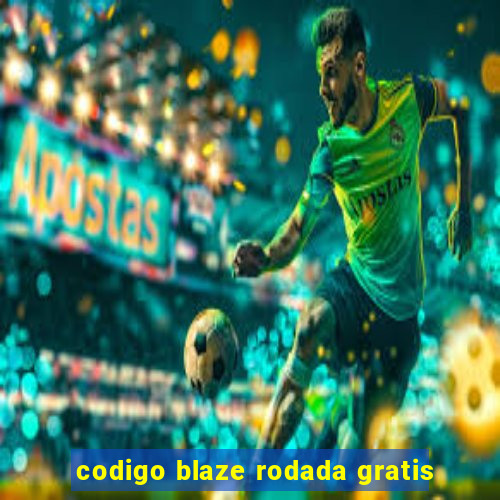 codigo blaze rodada gratis